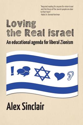 Loving the Real Israel: An Educational Agenda for Liberal Zionism - Sinclair, Alex