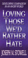 Loving Those We'd Rather Hate