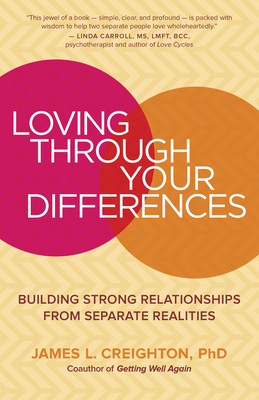 Loving Through Your Differences: Building Strong Relationships from Separate Realities - Creighton, James L