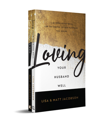 Loving Your Husband/Wife Well Bundle: A 52-Week Devotional for the Deeper, Richer Marriage You Desire - Jacobson, Matt, and Jacobson, Lisa