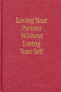 Loving Your Partner Without Losing Your Self - Beveridge, Martha Baldwin, and Hendrix, Harville, PH D (Foreword by), and Hunt, Helen, M. A., MLA (Foreword by)