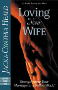 Loving Your Wife: Strengthening Your Marriage in a Fallen World