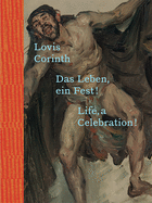 Lovis Corinth: Life, a Celebration!