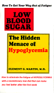 Low Blood Sugar: The Hidden Menace of Hypoglycemia - Martin, Clement G