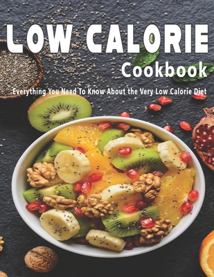 Low Calorie Cookbook: Everything You Need To Know About the Very Low Calorie Diet - Stone, John