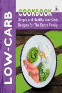 Low-Carb Cookbook: Simple and Healthy Low-Carb Recipes for the Entire Family
