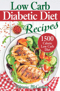 Low Carb Diabetic Diet Recipes: Keto Diabetic Cookbook. 1500 Calorie Low Carb Diabetic Diet. (Health & Weight Loss with Easy Low-Carb Diabetic Recipes)