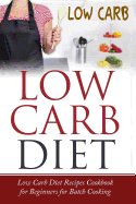 Low Carb Diet: Low Carb Diet Recipes Cookbook for Beginners for Batch Cooking