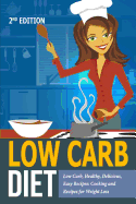Low Carb Diet: Low Carb, Healthy, Delicious, Easy Recipes: Cooking and Recipes for Weight Loss