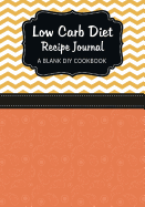 Low Carb Diet Recipe Journal: A Blank DIY Cookbook