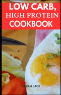 Low Carb, High Protein Cookbook: Flavorful Recipes for Optimal Health and Sustained Energy