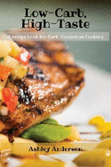 Low-Carb, High-Taste: A recipe book for Carb-Conscious Cooking