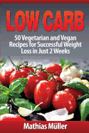 Low Carb Recipes: 50 Vegetarian and Vegan Recipes for Successful Weight Loss in