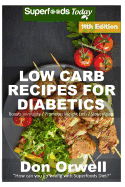 Low Carb Recipes for Diabetics: Over 250+ Low Carb Diabetic Recipes, Dump Dinners Recipes, Quick & Easy Cooking Recipes, Antioxidants & Phytochemicals, Soups Stews and Chilis, Slow Cooker Recipes