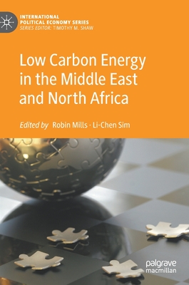 Low Carbon Energy in the Middle East and North Africa - Mills, Robin (Editor), and Sim, Li-Chen (Editor)