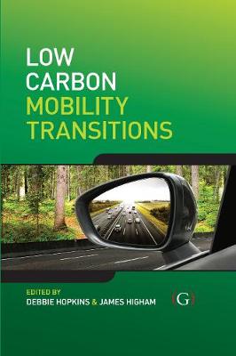 Low Carbon Mobility Transitions - Hopkins, Debbie (Editor), and Higham, James (Editor)