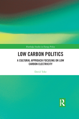 Low Carbon Politics: A Cultural Approach Focusing on Low Carbon Electricity - Toke, David