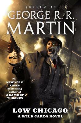 Low Chicago: A Wild Cards Novel (Book Two of the American Triad) - Martin, George R R (Editor), and Wild Cards Trust