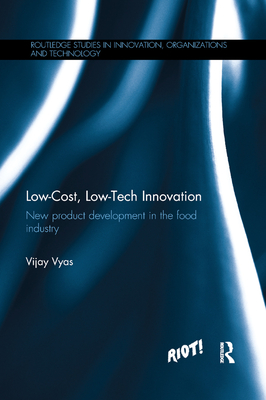 Low-Cost, Low-Tech Innovation: New Product Development in the Food Industry - Vyas, Vijay