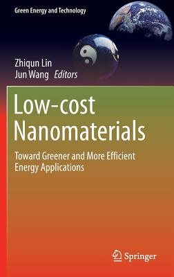 Low-Cost Nanomaterials: Toward Greener and More Efficient Energy Applications - Lin, Zhiqun (Editor), and Wang, Jun (Editor)