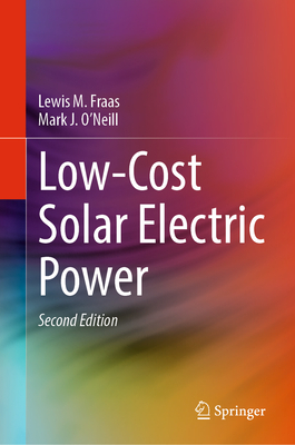 Low-Cost Solar Electric Power - Fraas, Lewis M, and O'Neill, Mark J