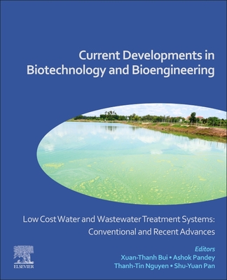 Low Cost Water and Wastewater Treatment Systems: Conventional and Recent Advances: Current Developments in Biotechnology and Bioengineering - Bui, Xuan-Thanh (Editor), and Pandey, Ashok (Editor), and Nguyen, Thanh-Tin (Editor)