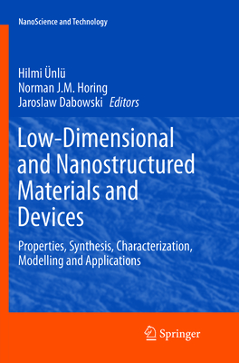 Low-Dimensional and Nanostructured Materials and Devices: Properties, Synthesis, Characterization, Modelling and Applications - Ünlü, Hilmi (Editor), and Horing, Norman J M (Editor), and Dabrowski, Jaroslaw (Editor)