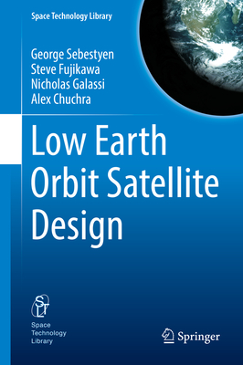 Low Earth Orbit Satellite Design - Sebestyen, George, and Fujikawa, Steve, and Galassi, Nicholas