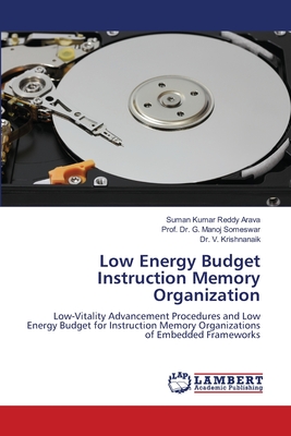 Low Energy Budget Instruction Memory Organization - Arava, Suman Kumar Reddy, and Someswar, Prof G Manoj, Dr., and Krishnanaik, V, Dr.