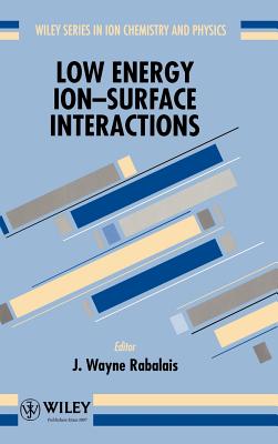 Low Energy Ion-Surface Interactions - Rabalais, J. Wayne (Editor)