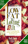 Low Fat and Loving It: How to Lower Your Fat Intake and Still Eat the Foods You Love-200 Delicious Recipes