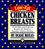 Low-Fat Chicken Breasts: 120 Healthy and Delicious Recipes for Skinless, Boneless Chicken Breasts - Rozas, Diane