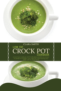 Low Fat Crock Pot Cookbook: A must-have cookbook with 50 affordable and delicious recipes for people on a budget. Lose weight fast while enjoying tasty dishes with the whole family