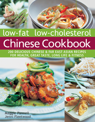 Low-fat low-cholesterol Chinese cookbook: 200 Delicious Chinese & far East Asian recipes for health, great taste, long life & fitness - Pannell, Maggie, and Fleetwood, Jenni