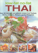 Low-Fat No-Fat Thai: Over 190 Delicious and Authentic Recipes from Thailand, Burma, Indonesia, Malaysia and the Philippines