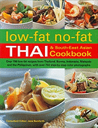 Low-Fat No-Fat Thai & South-East Asian Cookbook: Over 190 Low-Fat Recipes from Thailand, Burma, Indonesia, Malaysia and the Philippines, with Over 750 Step-By-Step Colour Photographs
