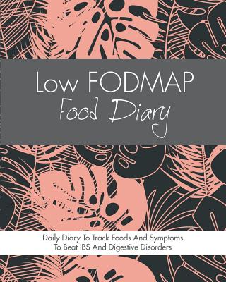 Low FODMAP Food Diary: Diet Diary To Track Foods And Symptoms To Beat IBS, Crohns Disease, Coeliac Disease, Acid Reflux And Other Digestive Disorders - Start Guides, Quick