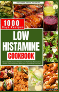 Low Histamine Cookbook: Discover 1000 Days of Delicious Low-Histamine Recipes for a Healthy Diet, Intolerance Relief, and a Nourishing Food List.