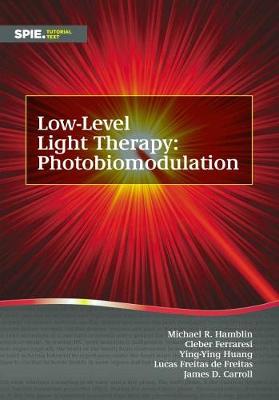 Low-Level Light Therapy: Photobiomodulation - Hamblin, Michael R, and Ferraresi, Cleber, and Huang, Ying-Ying