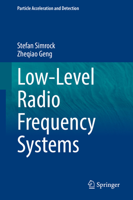 Low-Level Radio Frequency Systems - Simrock, Stefan, and Geng, Zheqiao