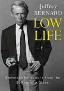 Low Life: Irreverent Reflections from the Bottom of a Glass
