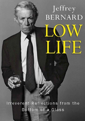 Low Life: Irreverent Reflections from the Bottom of a Glass - Bernard, Jeffrey