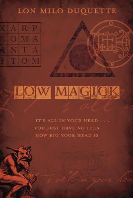 Low Magick: It's All in Your Head ... You Just Have No Idea How Big Your Head Is - DuQuette, Lon Milo