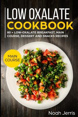 Low Oxalate Cookbook: Main Course - Jerris, Noah