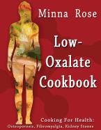 Low-Oxalate Cookbook: Osteoporosis, Fibromyalgia, Kidney Stones