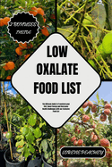 Low Oxalate Food List: The Ultimate Guide to Transform your Diet, Boost Energy and Overcome Health Challenges with our Exclusive Food List