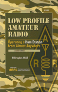 Low Profile Amateur Radio: Operating a Ham Station from Almost Anywhere - Brogdon, Al