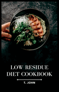 Low Residue Diet Cookbook: Deliciously Simple Recipes for a Gentle Digestion