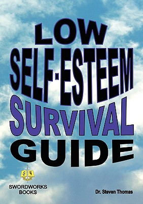 Low Self-Esteem Survival Guide - Thomas, Steven