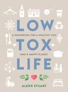 Low Tox Life: A handbook for a healthy you and happy planet